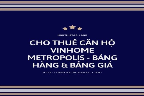 Cho thuê căn hộ Vinhomes Metropolis - Bảng hàng & bảng giá cập nhật